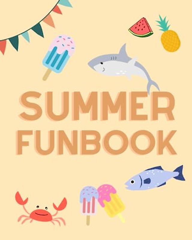 Kid's Summer FUNBOOK: coloring pages, activities, story/art prompts and more (SUMMER FUNBOOK (Activities, coloring and more))