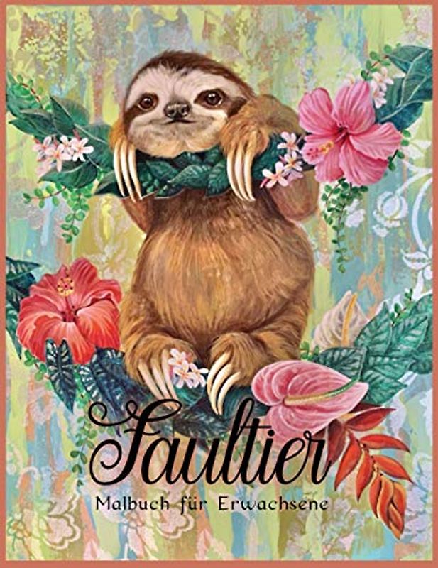 Faultier Malbuch: Schöne Malbücher für Erwachsene (Entzückende Faultiere und entspannende Designs für Männer und Frauen)