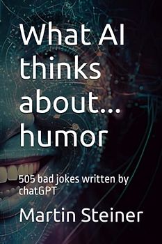 What AI thinks about... humor: 505 bad jokes written by chatGPT