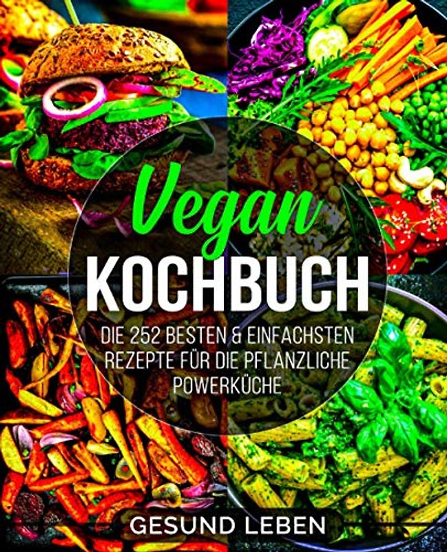Vegan Kochbuch: Die 252 besten & einfachsten Rezepte für die pflanzliche Powerküche