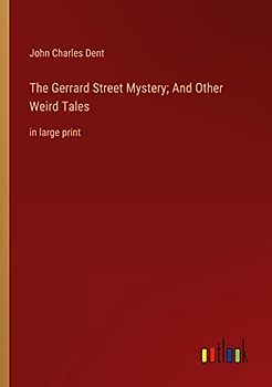 The Gerrard Street Mystery; And Other Weird Tales: in large print