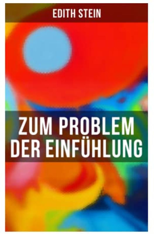 Zum Problem der Einfühlung: Das Wesen der Einfühlungsakte, Die Konstitution des psychophysischen Individuums & Einfühlung als Verstehen geistiger Personen