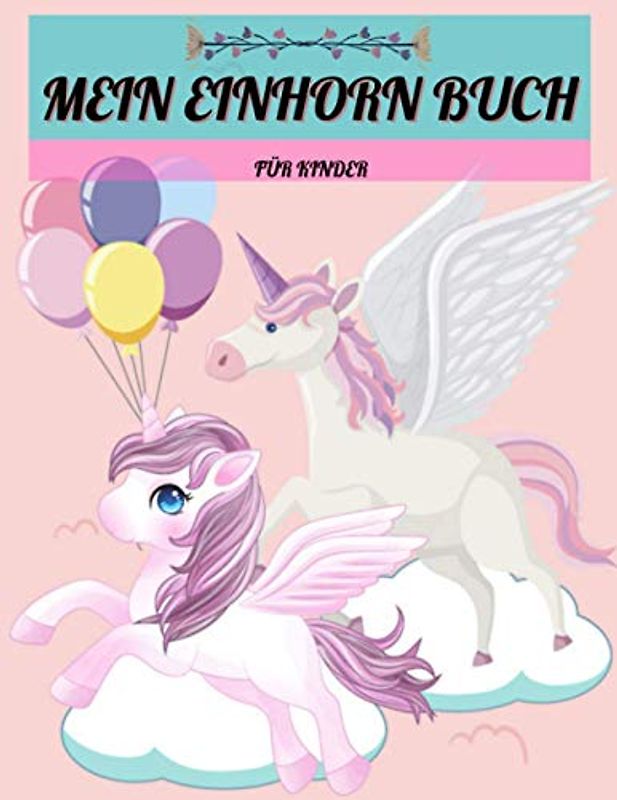 Mein Einhorn buch für Kinder: Für Kinder im Alter von 4-10 Jahren Zeichen- und Malbuch für Kinder (Niedliche Einhorn-Malbücher für Kinder im Alter von 4-10 Jahren zum Geburtstag)