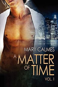 A Matter of Time: Vol. 1 - Mary Calmes