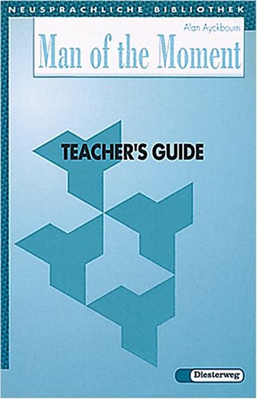 Alan Ayckbourn - Man of the Moment: Teacher's Book - Egon Tiedje