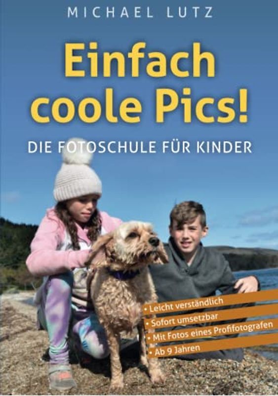 Einfach Coole Pics! – Die Fotoschule für Kinder: Leicht verständlich. Sofort umsetzbar. Mit Fotos eines Profifotografen. Ab 10 Jahren. (Ocean of Minds Photo, Band 3)