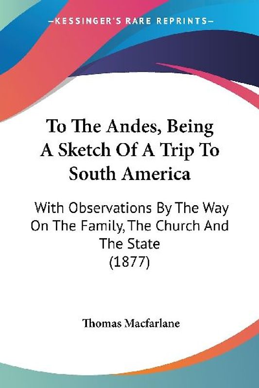 To The Andes, Being A Sketch Of A Trip To South America