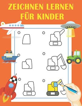 Zeichnen Lernen für Kinder: Fahrzeug Einfach zeichnen lernen Schritt für Schritt. Das große Lernbuch für Kinder ab 3 Jahren.