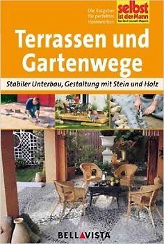 Selbst ist der Mann: Terrassen und Gartenwege - Stabiler Unterbau, Gestaltung mit Stein und Holz [Broschiert]
