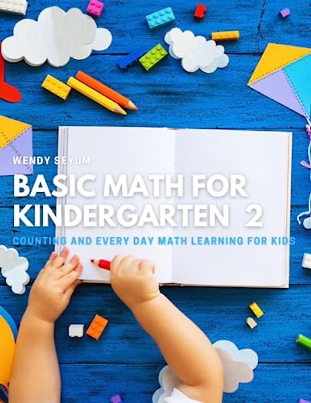 Basic Math for Kindergarten 2: Counting and Every Day Math Learning for Kids (Basic learning for kindergarten)