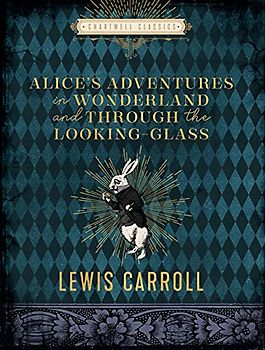 Alice's Adventures in Wonderland and Through the Looking Glass