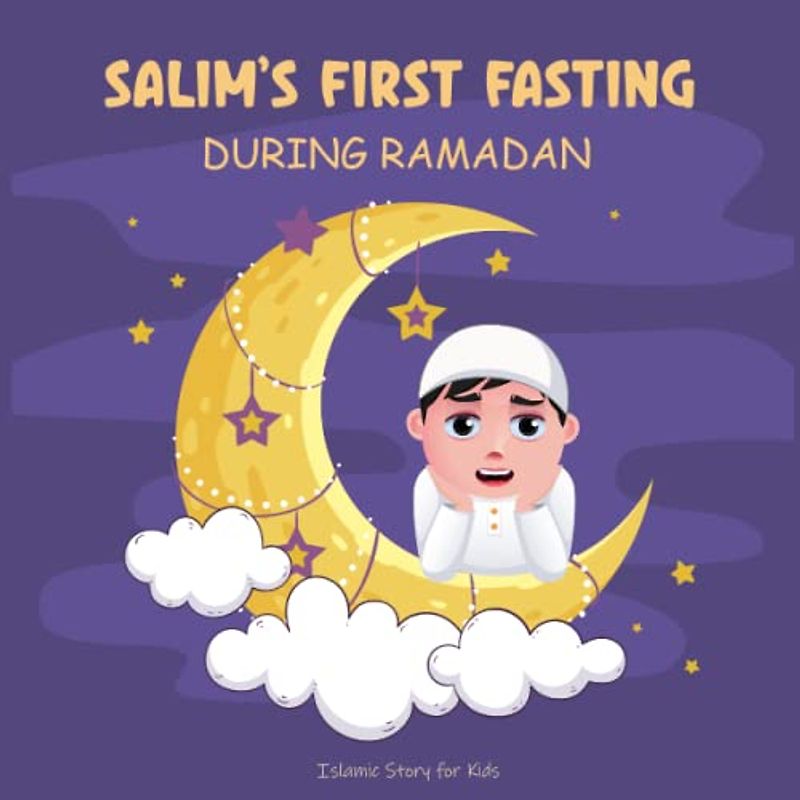 SALIM'S FIRST FASTING DURING RAMADAN: Islamic story for kids to encourage children to fast Ramadan. English Arabic Bilingual short-story.