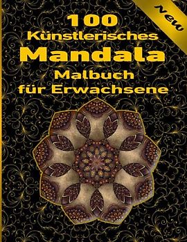 100 Künstlerisches Mandala Malbuch für Erwachsene: Ein Mandala-Malbuch für Erwachsene mit lustigen, einfachen, und entspannende Malvorlagen