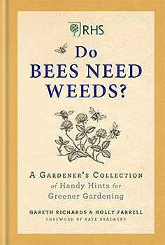 RHS Do Bees Need Weeds: A Gardener’s Collection of Handy Hints for Greener Gardening