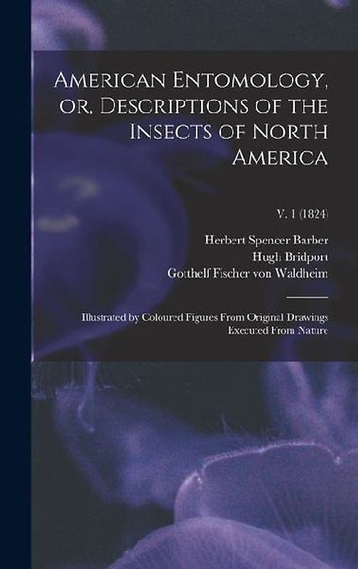 American Entomology, or, Descriptions of the Insects of North America