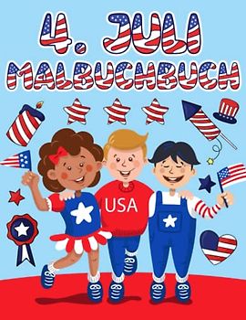 4. Juli Malbuchbuch: Schöne Illustrationen am Unabhängigkeitstag für Kinder und Kleinkinder im Alter von 4 bis 8 Jahren