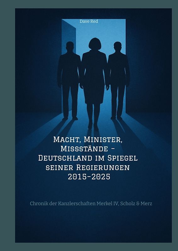 Macht, Minister, Missstände – Deutschland im Spiegel seiner Regierungen 2015–2025