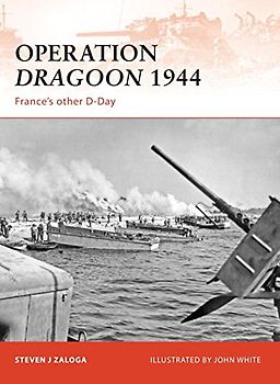 Operation Dragoon 1944: France's other D-Day (Campaign) - Steven Zaloga