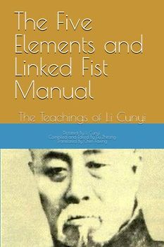 The Five Elements and Linked Fist Manual: The Teachings of Li Cunyi