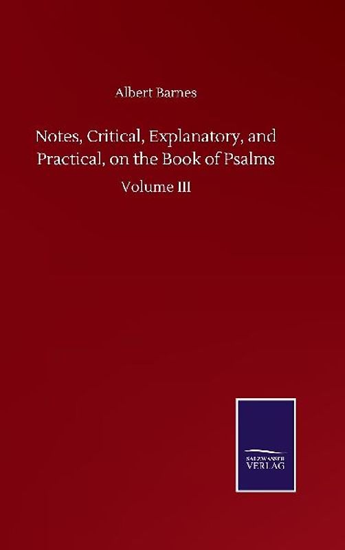 Notes, Critical, Explanatory, and Practical, on the Book of Psalms