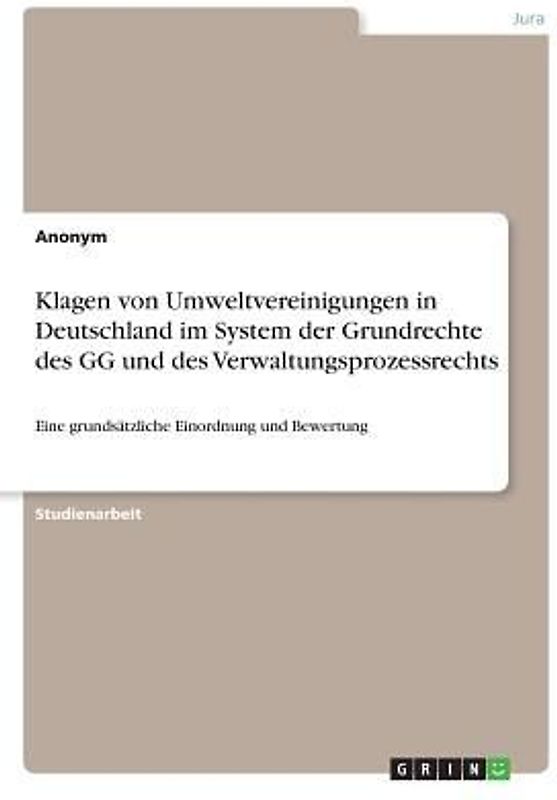Klagen von Umweltvereinigungen in Deutschland im System der Grundrechte des GG und des Verwaltungsprozessrechts
