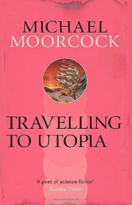 Travelling to Utopia (Michael Moorcock Collection) - Moorcock, Michael
