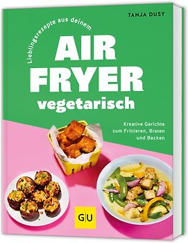 Lieblingsrezepte aus deinem Airfryer – vegetarisch
