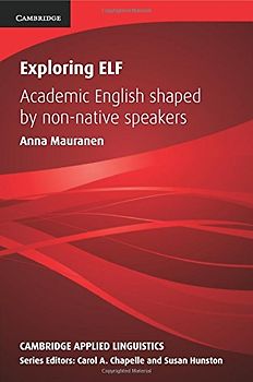 Exploring Elf: Academic English Shaped by Non-Native Speakers (Cambridge Applied Linguistics) - Mauranen, Anna