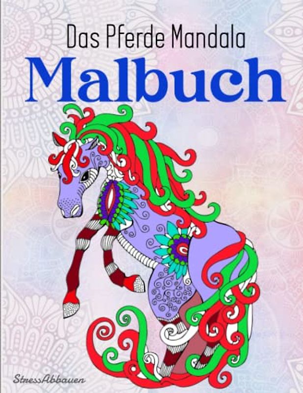 Das Pferde Mandala Malbuch - StressAbbauen: Mädchen - Tiermandalas für Kinder ab 8. Wundervolles Malbuch für Mädchen und Pferdeliebhaber | Deiner Kreativität Freien Lauf Lassen Möchtest