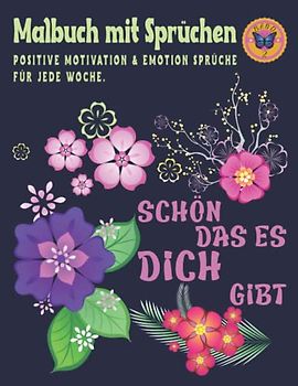Malbuch mit Sprüchen: Blumen Ausmalbuch, mit positiver Motivation und Emotion Sprüchen in A4-Format, zum kostenlosem Downloaden und Ausmalen in Grußkarten Größe