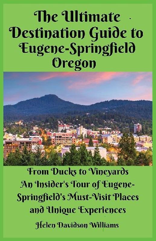 The Ultimate Destination Guide for Eugene-Springfield Oregon
