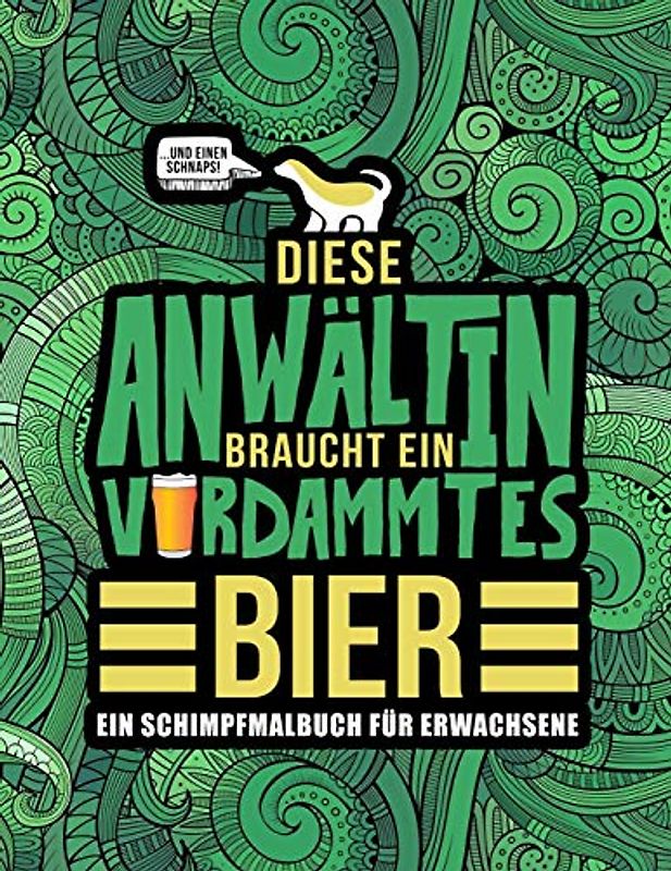 Diese Anwältin braucht ein verdammtes Bier: Ein Schimpfmalbuch für Erwachsene