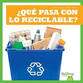 ¿Qué Pasa Con Lo Reciclable? (Where Does Recycling Go?)