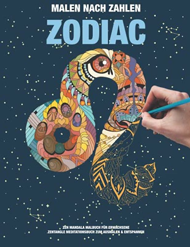 ZODIAK MALEN NACH ZAHLEN ZEN MANDLA MALBUCH FÜR ERWACHSENE | ZENTANGLE MEDITATIONS BUCH ZUM AUSMALEN & ENTSPANNEN: Sternzeichen Malbuch im A4 Format ... Mandala Tier-Motiven | Perfektres Geschenk