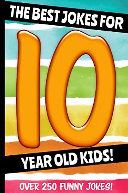 The Best Jokes For 10 Year Old Kids!: Over 250 Really Funny, Hilarious Q & A Jokes and Knock Knock Jokes For 10 Year Old Kids! (Joke Book For Kids Series All Ages 6-12, Band 5)