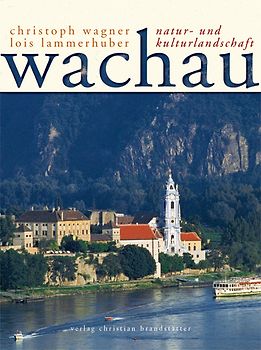 Die Wachau. Natur- und Kulturlandschaft