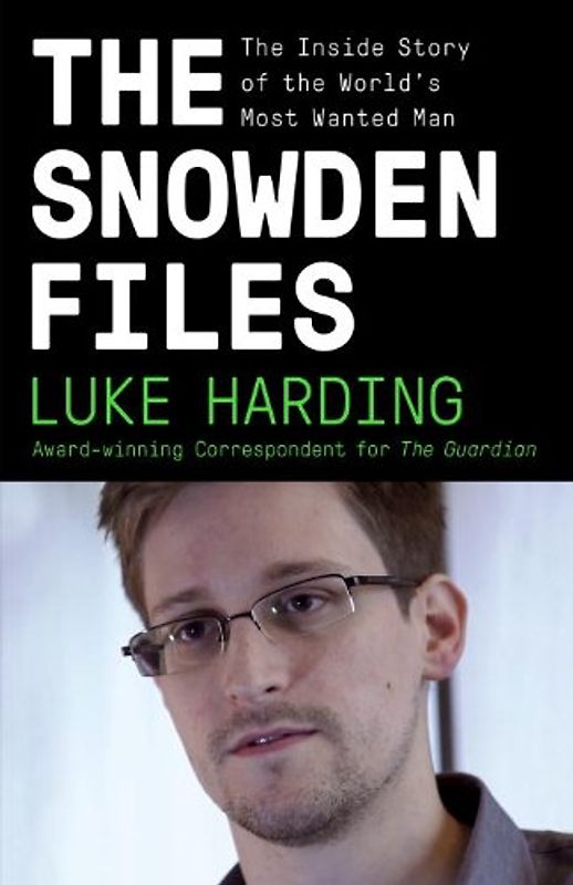 The Snowden Files: The Inside Story of the World's Most Wanted Man (Vintage) - Harding, Luke