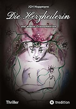 Die Herzheilerin - und andere Grausamkeiten