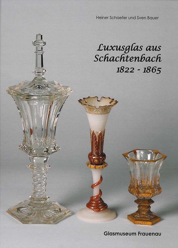 Luxusglas aus Schachtenbach 1822 - 1865