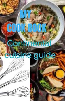 MY COOK BOOK: CONTINENTAL CUISINE GUIDE