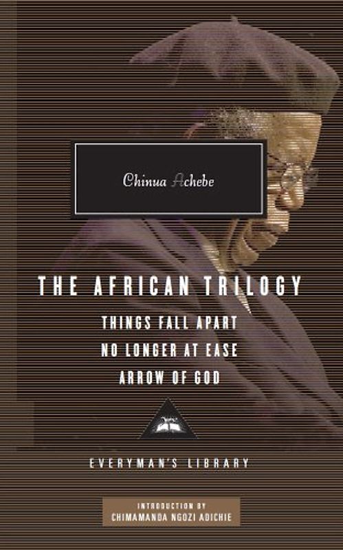 The African Trilogy: Things Fall Apart, No Longer at Ease, Arrow of God (Everyman Library)