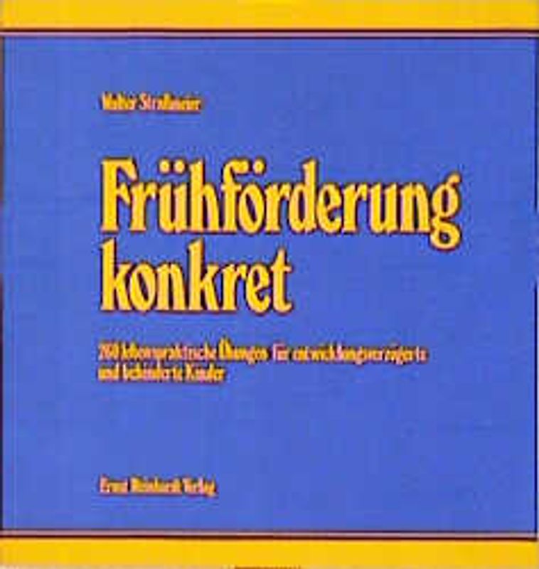 Frühförderung konkret. 260 lebenspraktische Übungen für entwicklungsverzögerte und behinderte Kinder