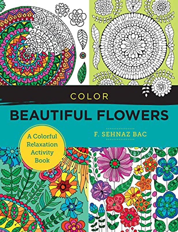 Color Beautiful Flowers: A Colorful Relaxation Activity Book (New Shoe Press)