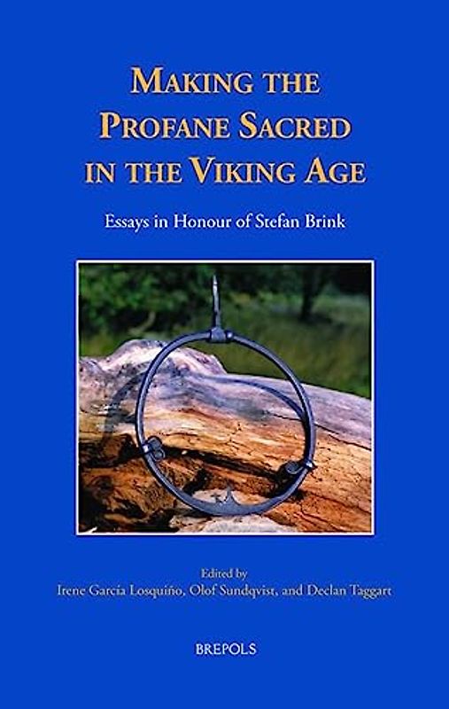 Making the Profane Sacred in the Viking Age: Essays in Honour of Stefan Brink (Medieval Texts and Cultures of Northern Europe, 32, Band 32)