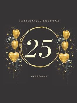 Gästebuch 25 Geburtstag: Buch zum Eintragen für Glückwünsche und den schönsten Fotos I Geschenk für Frau oder Mann I Geschenkidee 25. Geburtstag