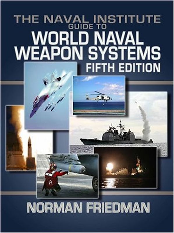 The Naval Institute Guide to World Naval Weapon Systems (Naval Institute Guide to World Naval Weapons Systems) - Norman Friedman