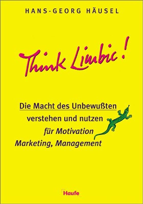 Think Limbic!. Die Macht des Unbewussten verstehen und nutzen für Motivation, Marketing, Management