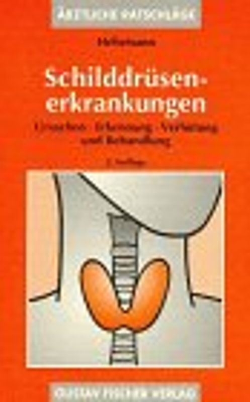 Schilddrüsenerkrankungen. Ursachen, Erkennung, Verhütung und Behandlung