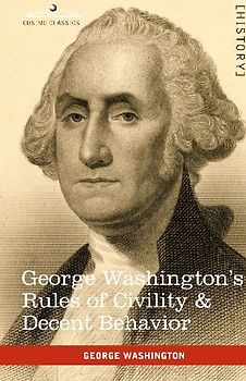 George Washington's Rules of Civility & Decent Behavior