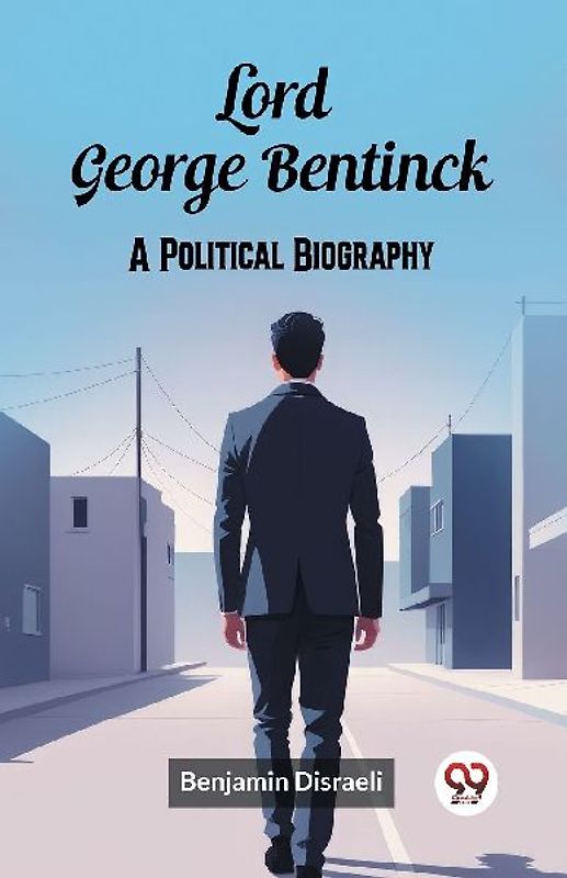 Lord George Bentinck A Political Biography